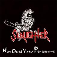 Slaughter (Thrash Metal)/Not Dead Yet / Paranormal