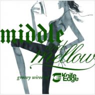Middle  &  Mellow : Groovy Wired Of Knife Edge