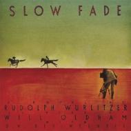 Rudolph Wurlitzer/Slow Fade