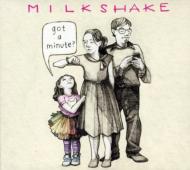 Milkshake (Rock)/Got A Minute