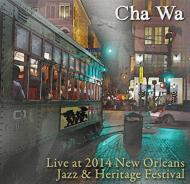 Cha Wa/Live At Jazz Fest 2014