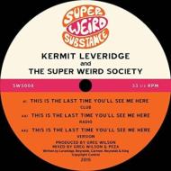 Kermit Leveridge ＆ The Super Weird Society/This Is The Last Time You'll See Me Here