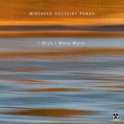 【CD輸入】 Mirsaeed Hosseiny Panah / I Wish I Were Water 送料無料