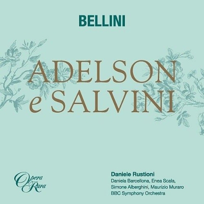【CD輸入】 Bellini ベッリーニ / 歌劇『アデルソンとサルヴィーニ』全曲 ダニエーレ・ルスティオーニ & BBC交響楽団、エネア