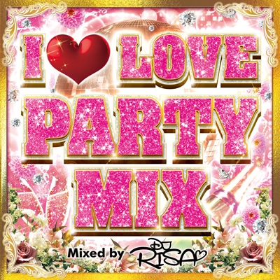 【CD国内】 オムニバス(コンピレーション) / I Love Party Mix Mixed By Dj Risa