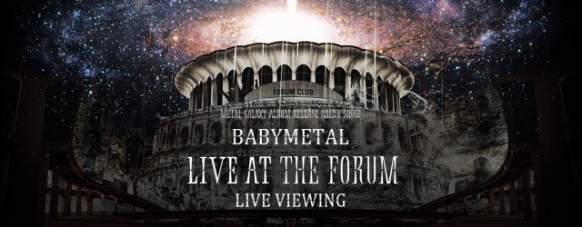 BABYMETAL「LIVE AT THE FORUM」 LIVE VIEWING｜映画のチケット ローチケ[ローソンチケット]