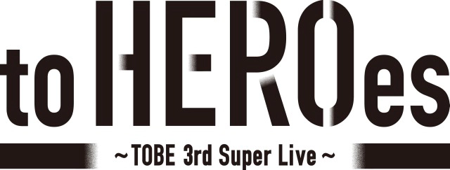 to HEROes ～TOBE 3rd Super Live～