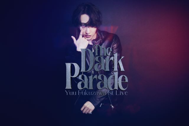 Yuu Fukuzawa 1st Live 「The Dark Parade」