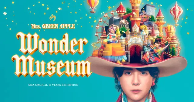 Mrs. GREEN APPLE MGA MAGICAL 10 YEARS EXHIBITION 『Wonder Museum』
