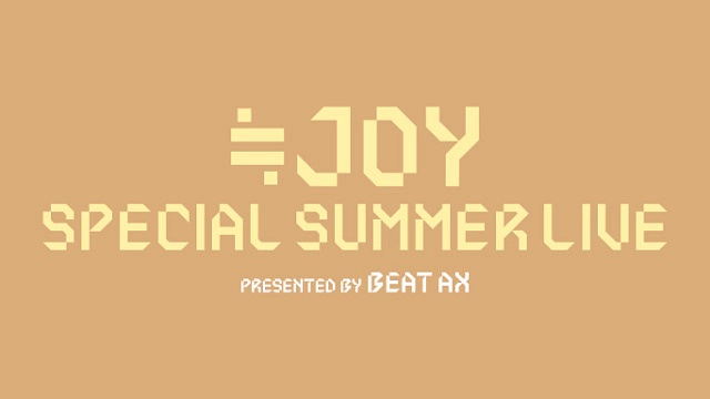 ≒JOY SPECIAL SUMMER LIVE presented by BEAT AX