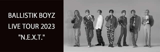 BALLISTIK BOYZ LIVE TOUR 2023 “N.E.X.T.”