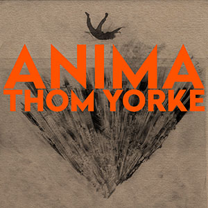 トム・ヨーク５年ぶりのオリジナルソロアルバム『ANIMA』|ロック