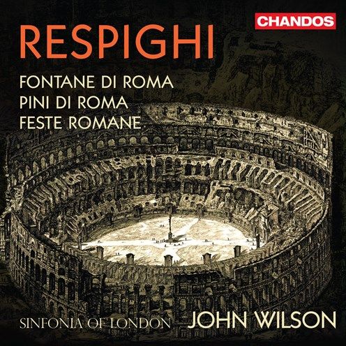 ジョン・ウィルソン＆シンフォニア・オブ・ロンドン／レスピーギ：ローマ三部作|クラシック