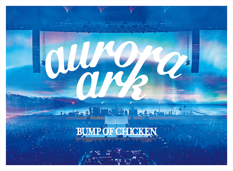 Bump Of Chicken Aurora Ark Tour 映像作品 ブルーレイ Dvd 特典はポスター ジャパニーズポップス