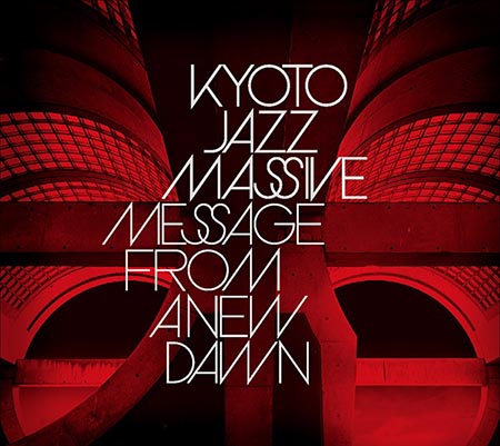 KYOTO JAZZ MASSIVE 19年ぶり待望の２ndアルバム『Message 