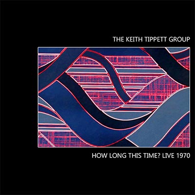 キース・ティペット・グループ 1970年未発表スタジオライヴ音源 ― 名盤 