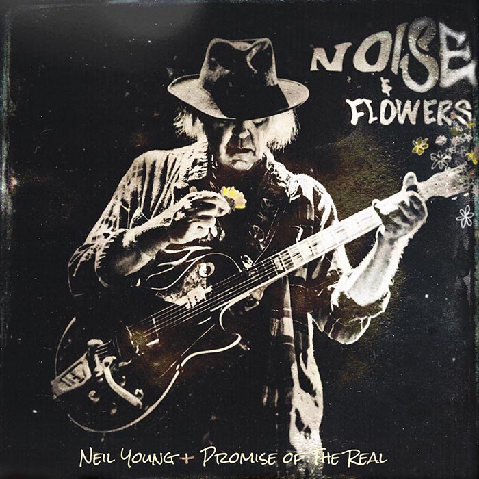 ニール・ヤング＆プロミス・オブ・ザ・リアル 2019年ライヴ音源『Noise And Flowers』―  亡き友エリオット・ロバーツに捧げる魂の演奏録|ロック