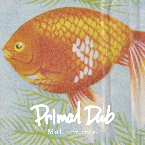 MaL (PART2STYLE) の1st solo album「Primal Dub」が遂に