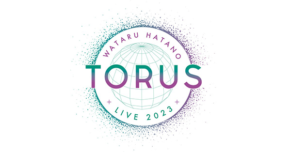 羽多野渉バースデーライブ「Wataru Hatano LIVE 2023 - TORUS ...