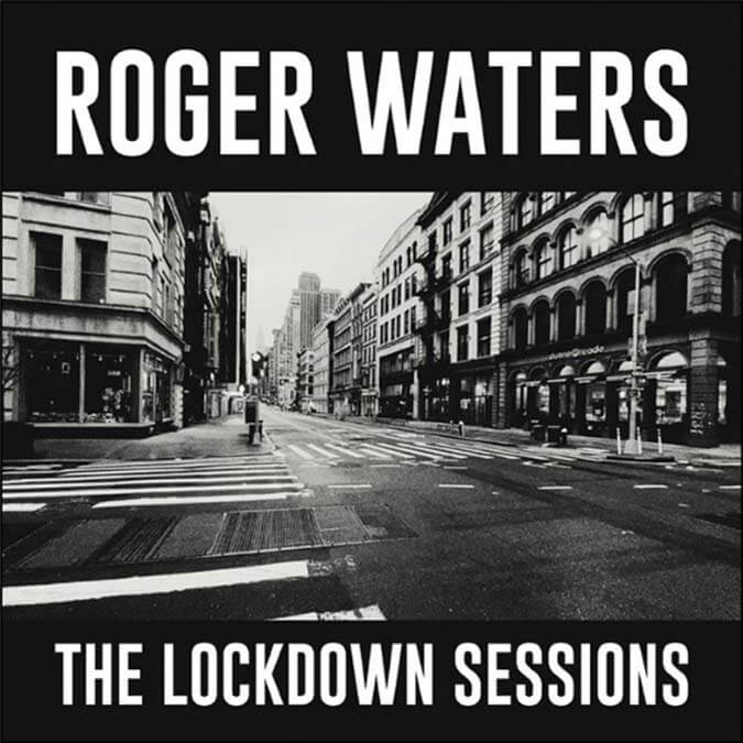 ロジャー・ウォーターズ 最新アルバム『The Lockdown Sessions
