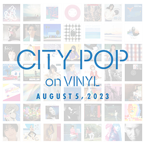 CITY POP on VINYL 2023 8/5(土)開催！|ジャパニーズポップス