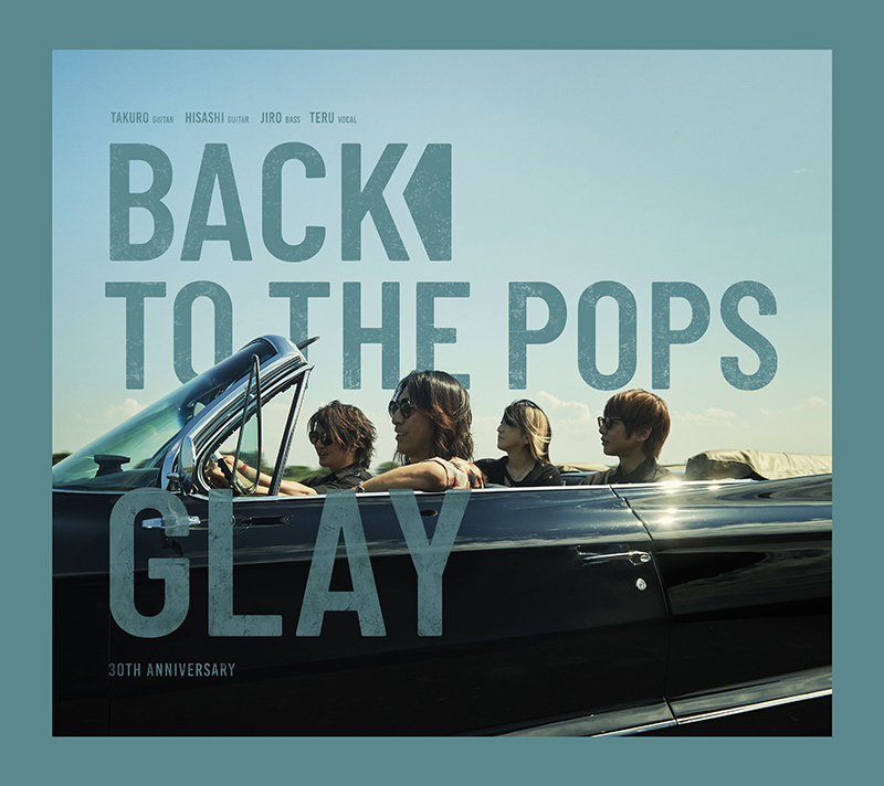 GLAY ニューアルバム『Back To The Pops』10月9日発売《@Loppi・HMV限定特典：オリジナル缶マグネット》|ジャパニーズポップス