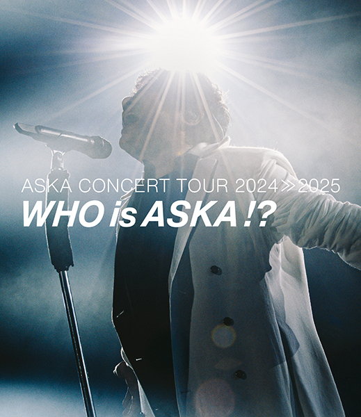 ASKA 最新ライブBlu-ray『ASKA CONCERT TOUR 2024≫2025 -Who is