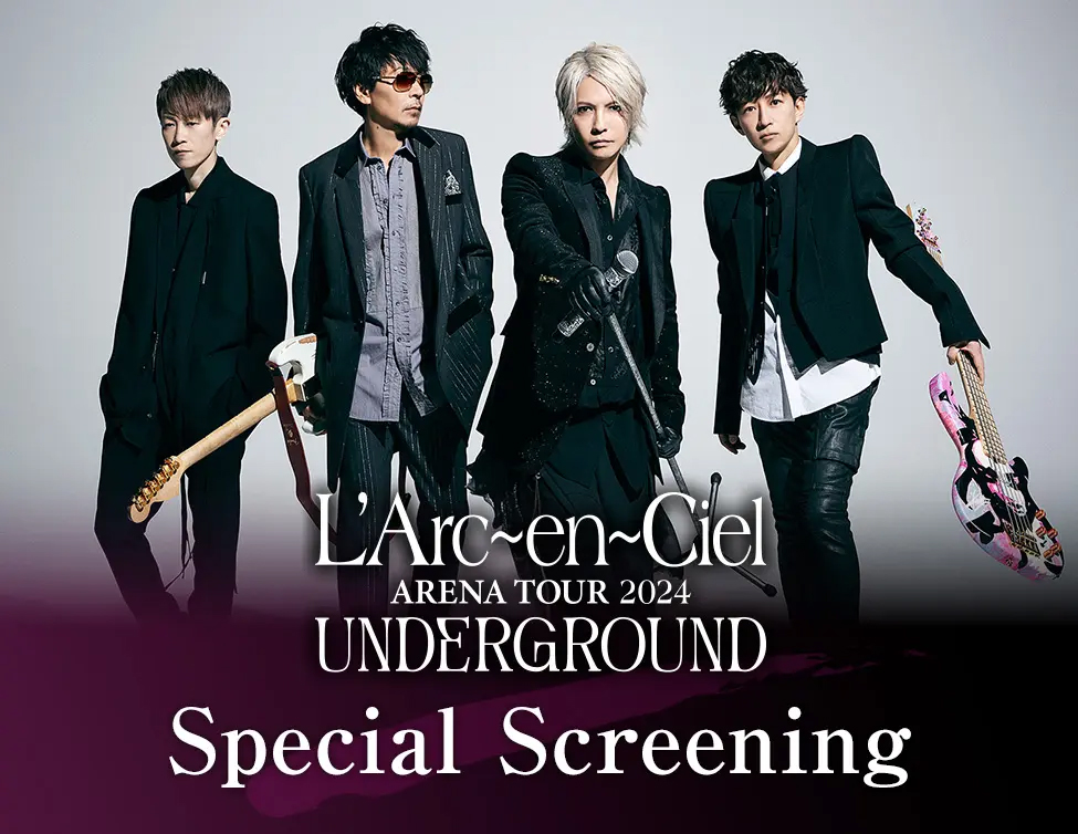 L'Arc-en-Ciel ARENA TOUR 2024 UNDERGROUND: Special Screening 上映