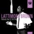 Lattimore Brown / Nobody Has To Tell Me 