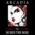 ARCADIA / SO RED THE ROSE