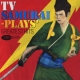 Tv Samurai-Plays`Greatest Hits