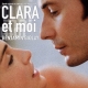 Bande Originale Et Chansons Inspirees Du Film `clara Et Moi`