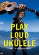 Play Loud Ukulele