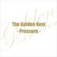 The Golden Best -Pressure-