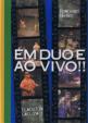 Em Duo E Ao Vivo!!