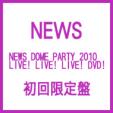 NEWS DOME PARTY 2010  LIVE! LIVE! LIVE! DVD! �y�������Ձz