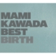 MAMI KAWADA BEST BIRTH ���������Ձ�