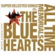 THE BLUE HEARTS 30th ANNIVERSARY ALL TIME MEMORIALS `SUPER SELECTED SONGS`(CD2g+gr[g)yʏAz