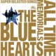 THE BLUE HEARTS 30th ANNIVERSARY ALL TIME MEMORIALS `SUPER SELECTED SONGS`(CD2g)yʏBz