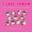 I Love Tama