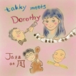 Takky Meets Dorothy