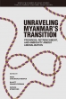 Unravelling Myanmar' s Transition Progress, Retrenchment, And Ambiguity Amidst Liberalization