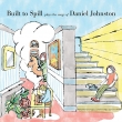 Built To Spill Plays The Songs Of Daniel Johnston (AiOR[h)