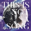 This Is Not Song
