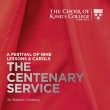 The Centenary Service-a Festival Of Nine Lessons & Carols: Cleobury / Cambridge King' s College Cho