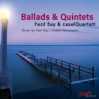 Say Ballads, Yuruyen Kosk, Schumann Piano Quintet : Fazil Say(P)Casal Quartet