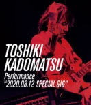 TOSHIKI KADOMATSU Performance“2020.08.12 SPECIAL GIG”(Blu-ray)