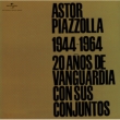 Astor Piazzolla 1944-1964: Veinte Anos De Vanguardia Con Sus Conjuntos