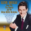 Glenn Douglas Sings With Tex Beneke & Glenn Miller