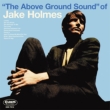 The Above Ground Sound Of Jake Holmes